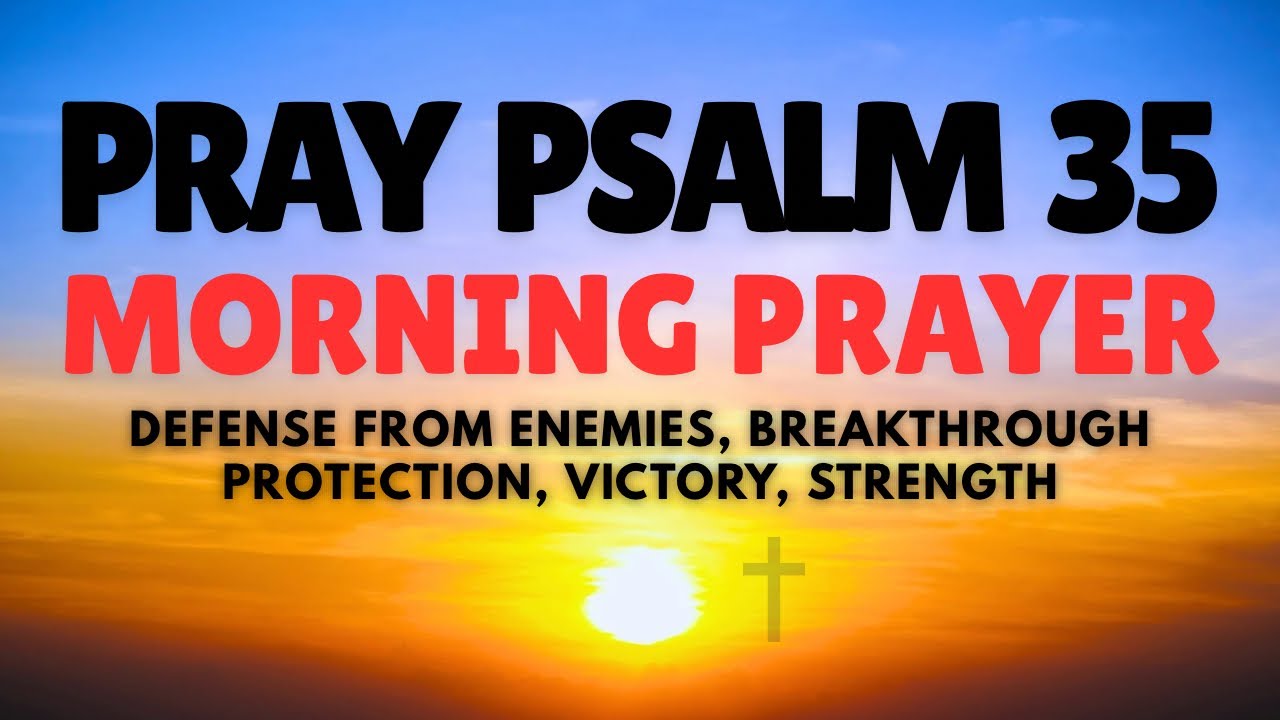PSALM 35 Prayer | Ask God to Defend You and Expose Hidden Attacks | Morning Prayer
