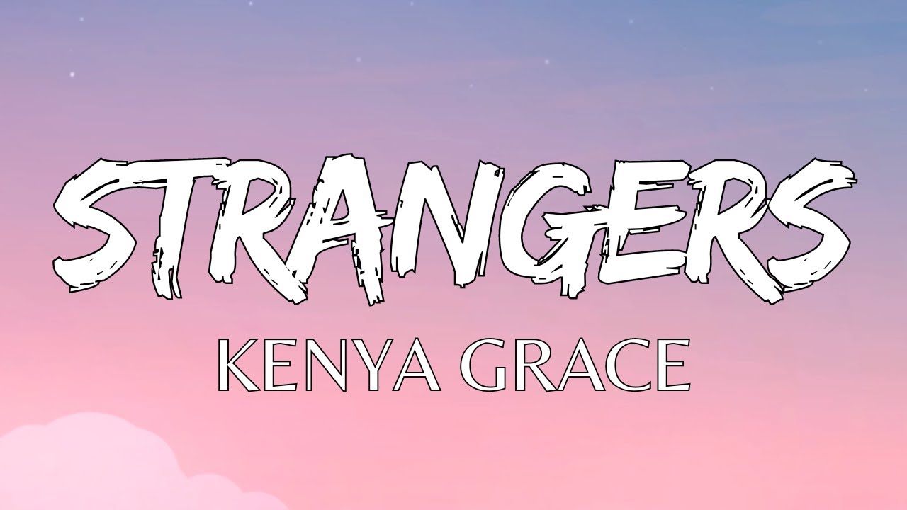 Kenya Grace - Strangers (Testo / Lyrics)