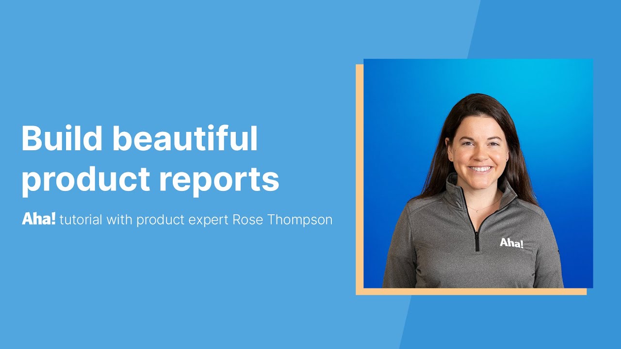 Aha! Tutorial – Build beautiful product reports