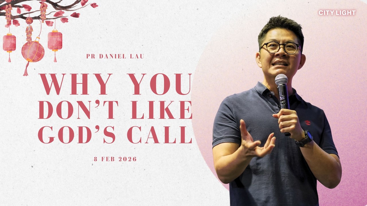 Why You Don't Like God's Call // Pr Daniel Lau // 8 February 2026