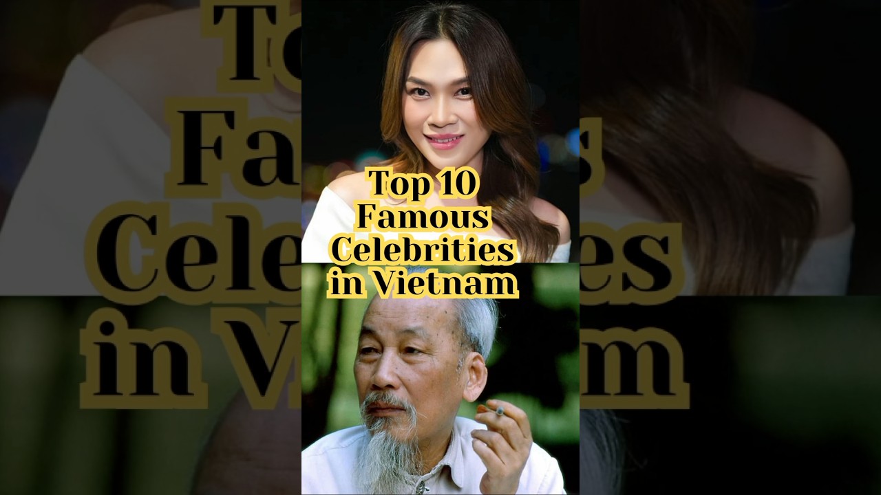 Top 10 Famous Celebrities in Vietnam