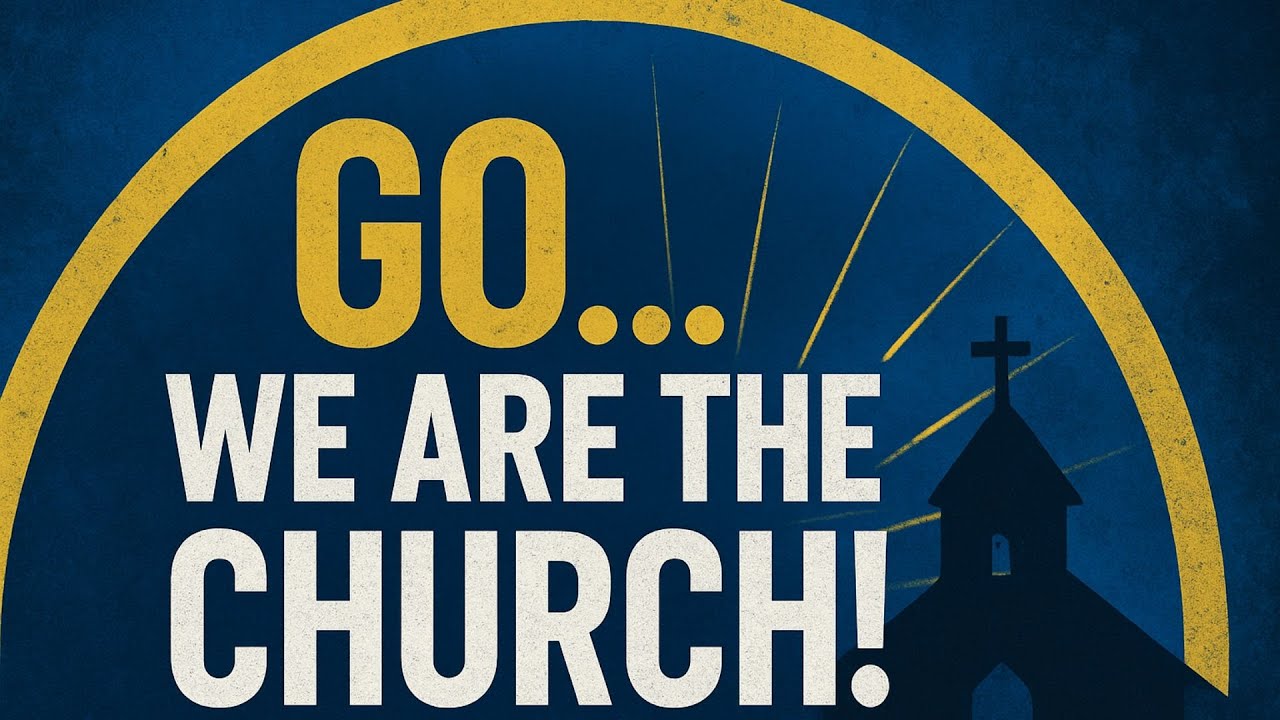 Go... We are the Church