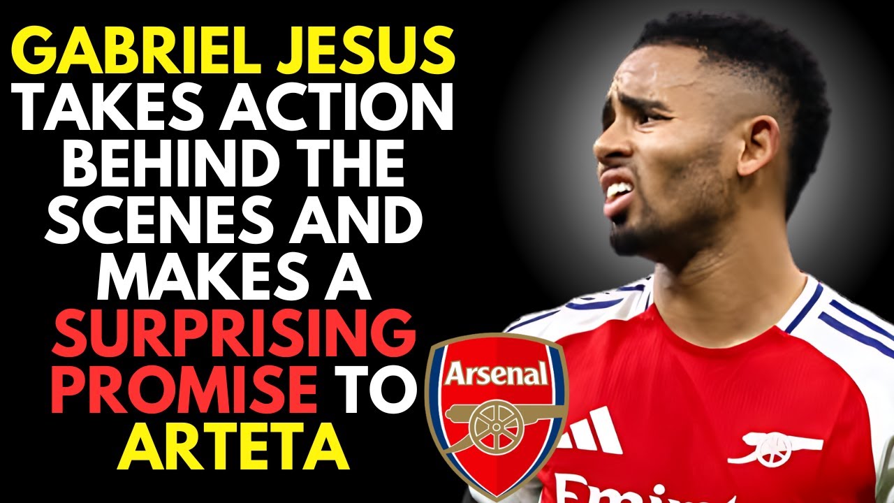 Gabriel Jesus Makes Big Promise to Arteta After Losing Position at Arsenal