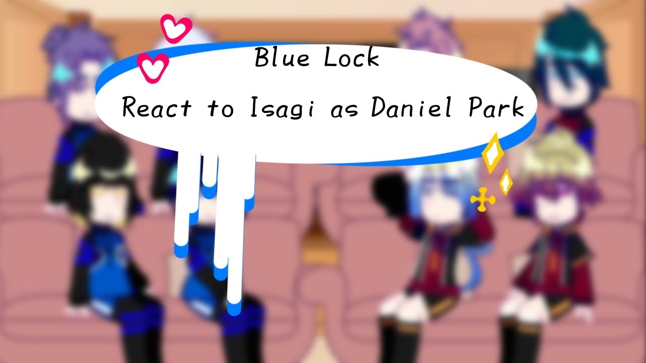 [ Blue Lock React To Isagi As Daniel Park ] Part 1 / ? | Viet / Eng | By : ◆ Ryuie Kajime ◆| Ship?