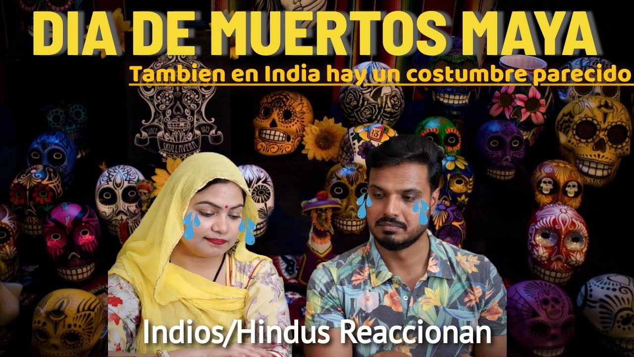 INDIOS/HINDU SE EMOCIONAN CON EL DIA DE MUERTOS MAYA 
