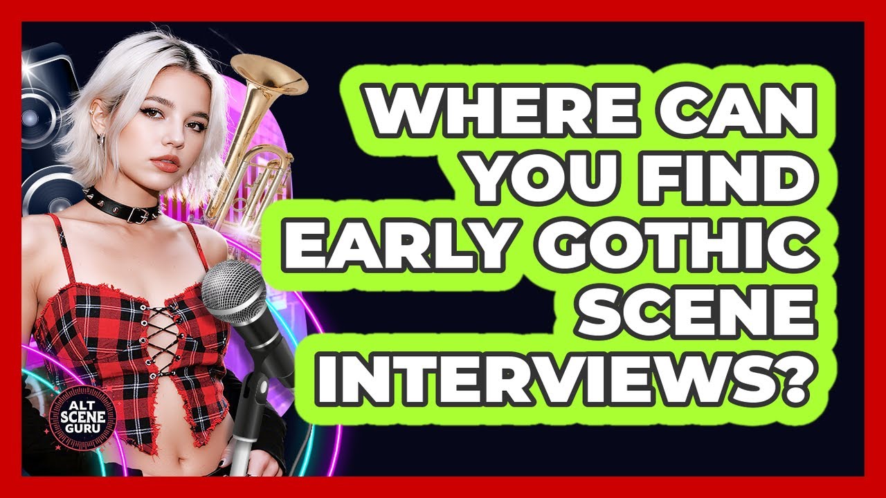 Where Can You Find Early Gothic Scene Interviews? - Alt Scene Guru