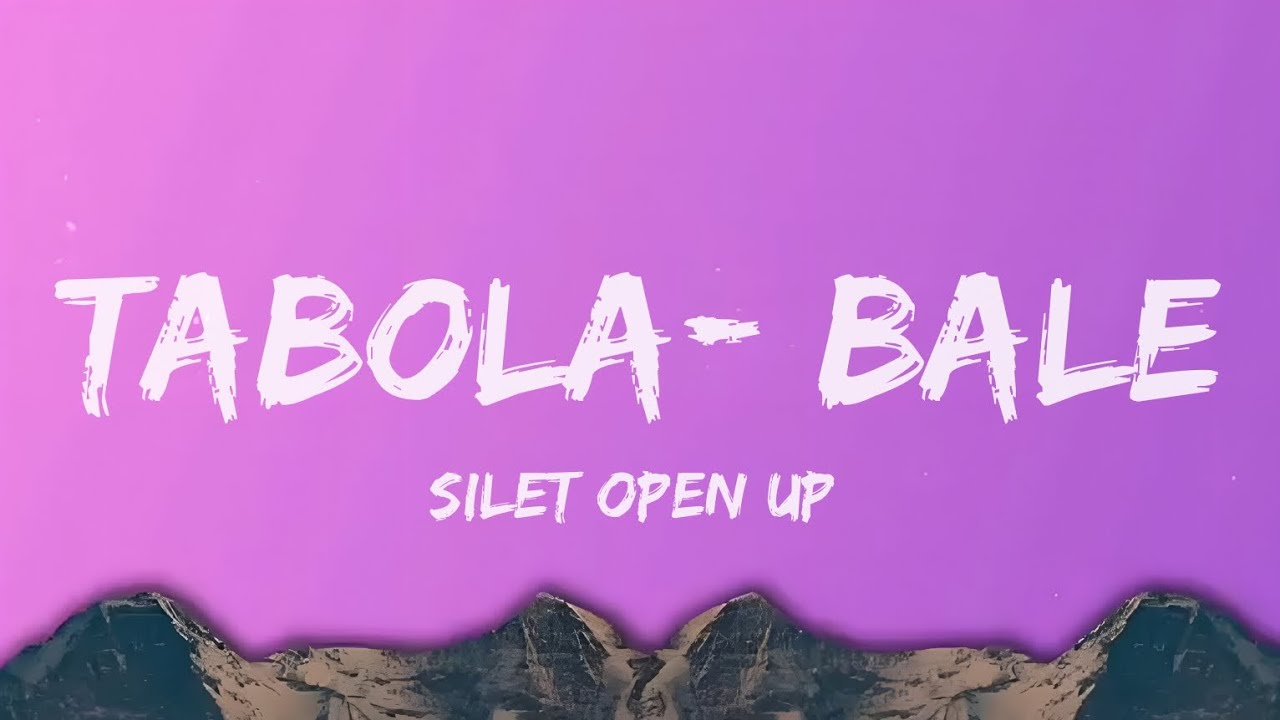 Silet Open Up - Tabola Bale || Lyrics