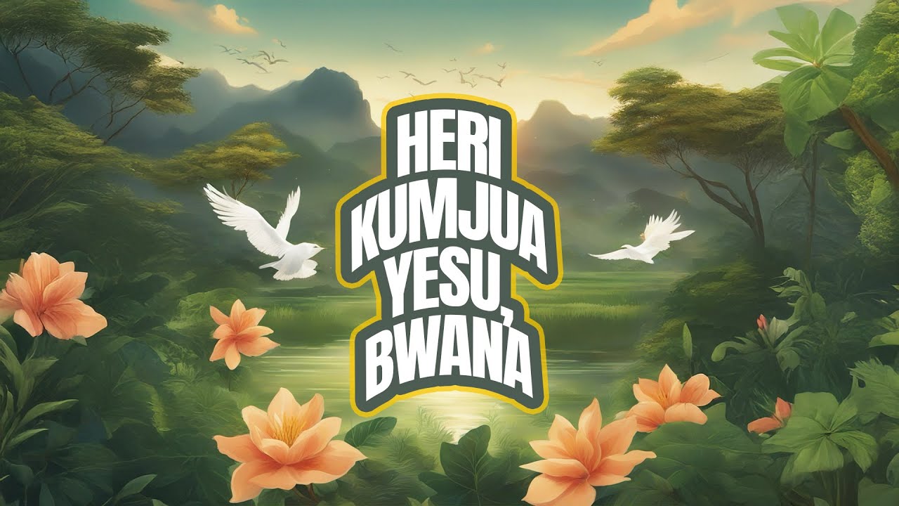 HERI KUMJUA YESU, BWANA | Nyimbo za Injili