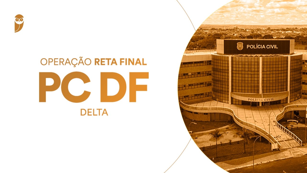 Curso Operação Reta Final PC DF (Delta): Direito Constitucional e Legislação Complementar