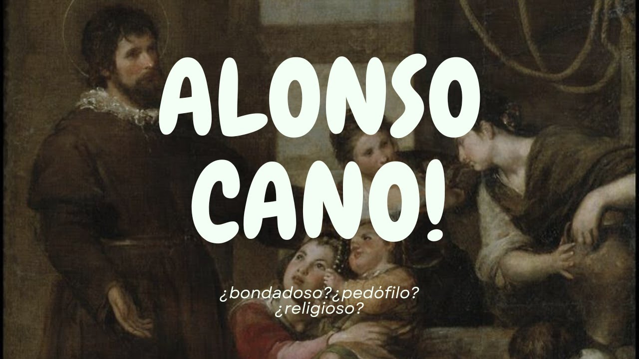 ALONSO CANO! &iquest;bondadoso?&iquest;pedofilo?&iquest;religioso?
