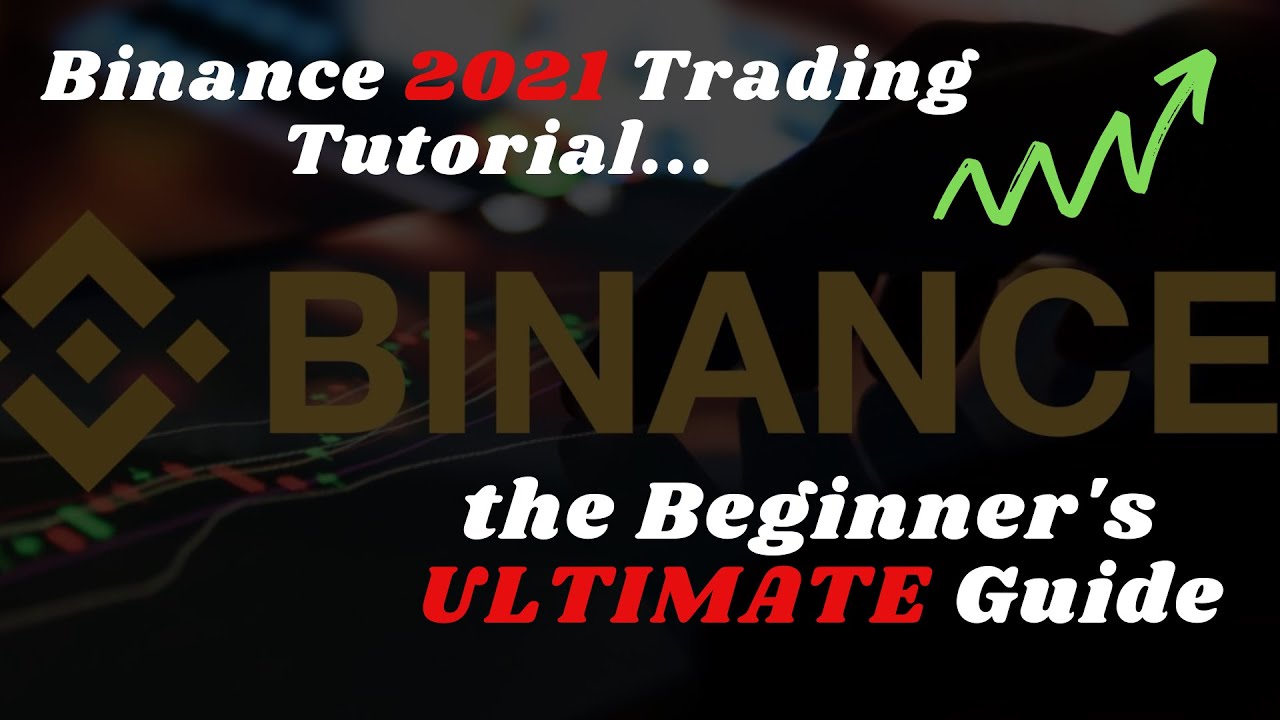 Binance Trading Tutorial 2021   the Beginner's ultimate Guide On How To Trade On Binance