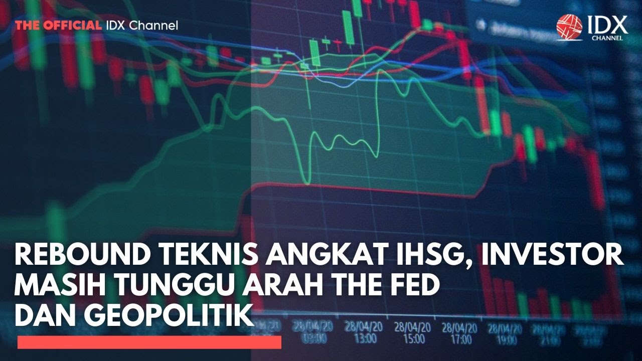 Rebound Teknis Angkat IHSG, Investor Masih Tunggu Arah The Fed dan Geopolitik | IDXC UPDATE