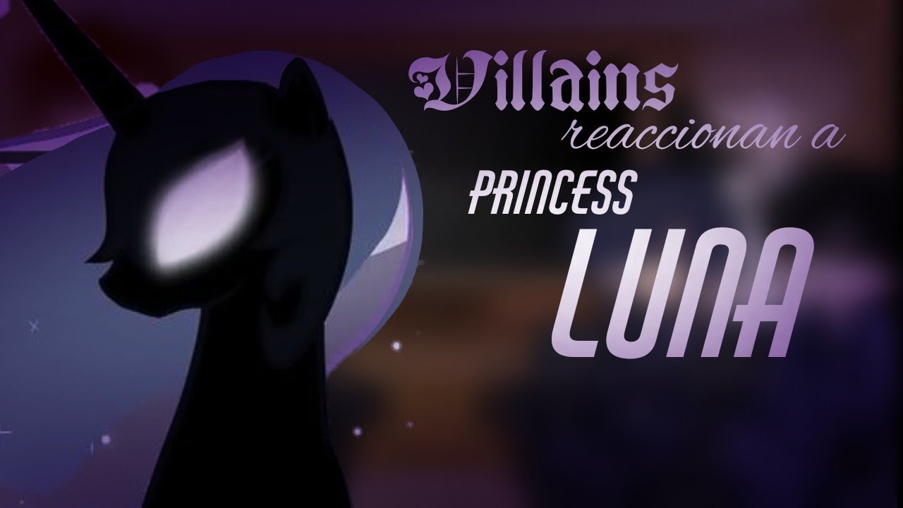 Villains reaccionan a Princess Luna [2/2] | MLP | x1.5 | Milk Chocolate