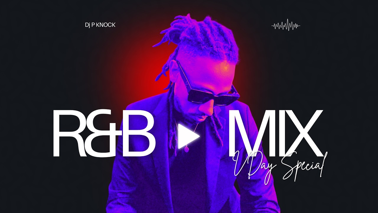 R&B MiX 💘 VDAY SPECiAL 🎧 P KNOCK