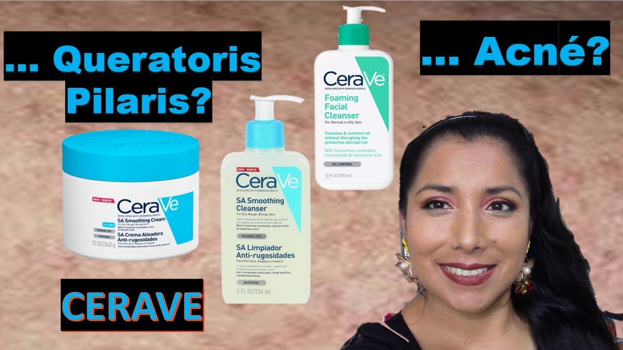 CERAVE - productos que uso para el acné y la queratoris pilaris, 