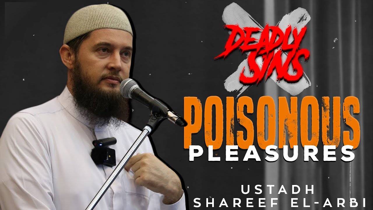 Deadly Sins: Poisonous Pleasures -  Zina and Other Addictions | Ustadh Shareef El-Arbi | Revivers