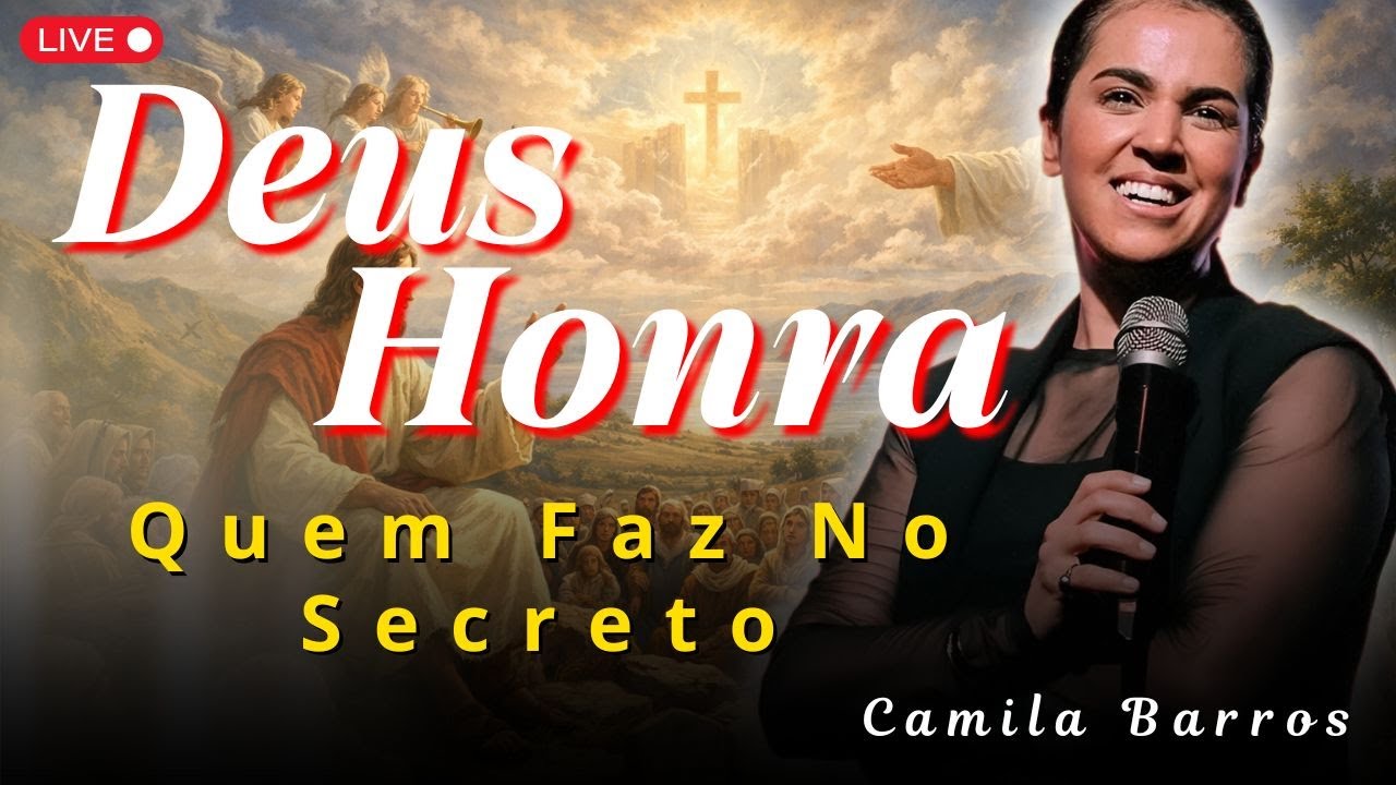 A Honra de Deus Está Reservada Para Quem Tem Feitos em Segredo | Camila Barros