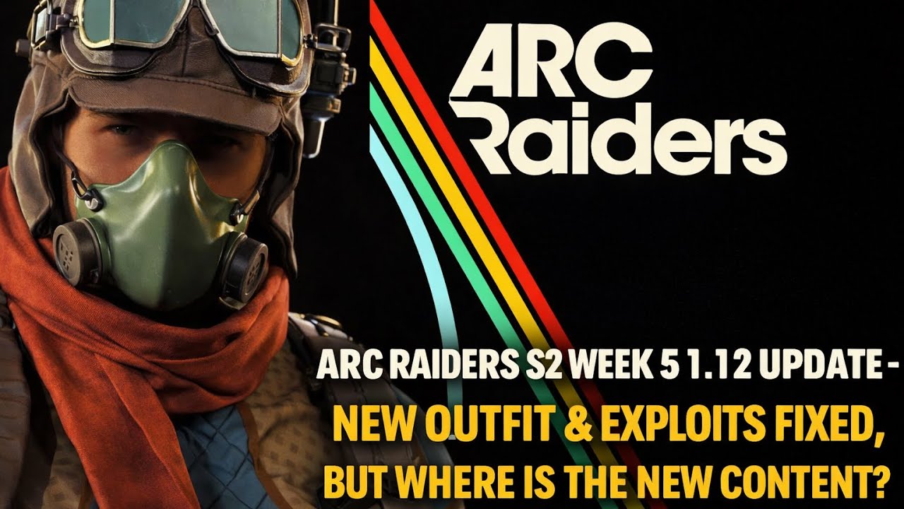 ARC RAIDERS S2 WEEK 5 1.12 UPDATE - NEW OUTFIT & EXPLOITS FIXED, BUT WHERE IS THE NEW CONTENT?