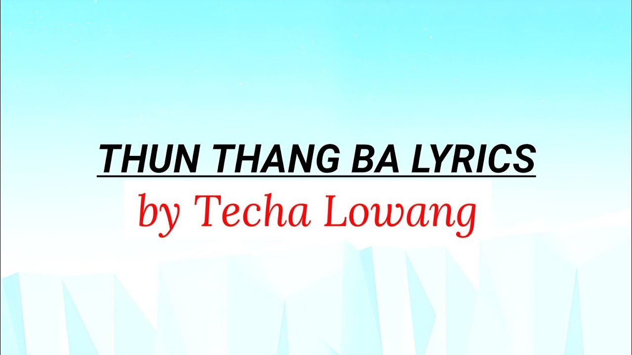 Thun Thang Ba Lyrics / Techa Lowang / Tutsa Song