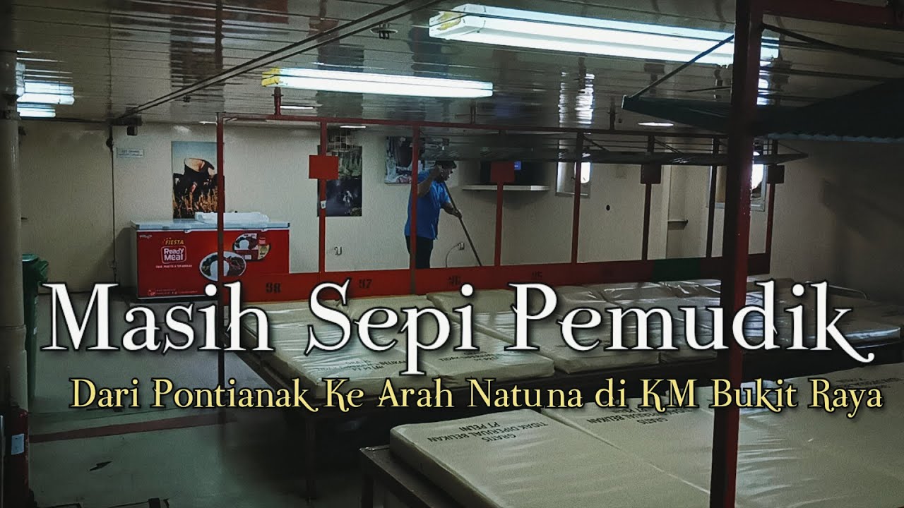 (Day 6) Suasana Sepi Pemudik di KM Bukit Raya Dari Pontianak dan Serasan.