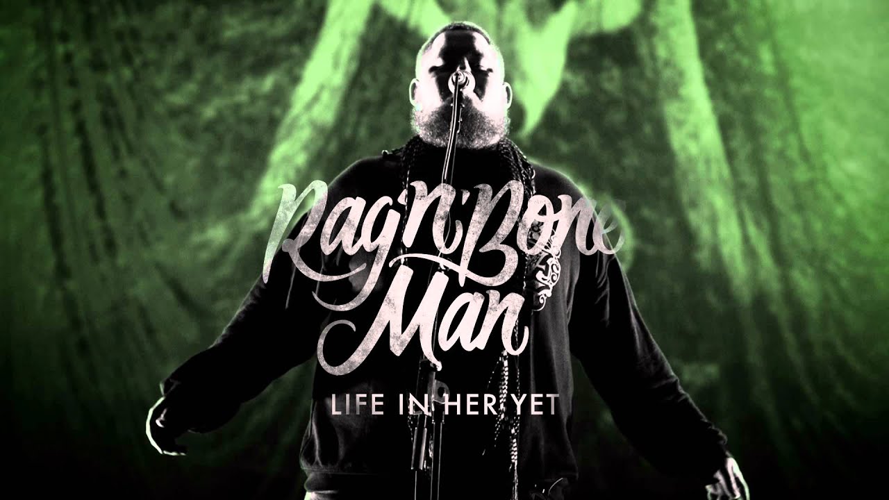 Rag&rsquo;n&rsquo;Bone Man - Life In Her Yet
