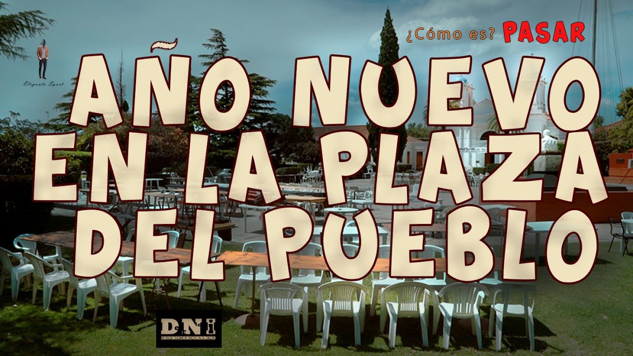 TODOS A LA PLAZA 🌲🎍🎂 ¿Cómo es pasar AÑO NUEVO en la plaza del pueblo? - DNI documentales