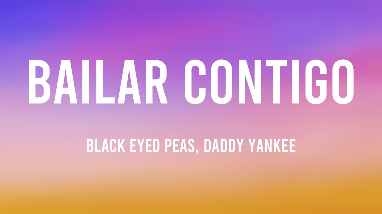 BAILAR CONTIGO - Black Eyed Peas, Daddy Yankee (Lyrics Video)