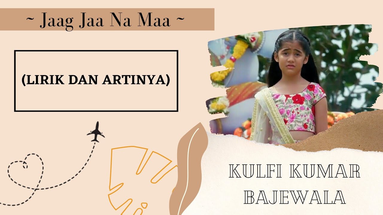 JAAG JAA NA MAA ~ Kulfi Kumar Bajewala (Lirik dan artinya) | FULL SONG