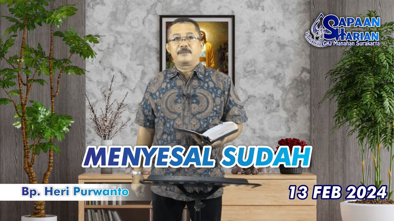 Sapaan Harian GKJ Manahan Surakarta {Feb 13, 2024] - "Menyesal Sudah"