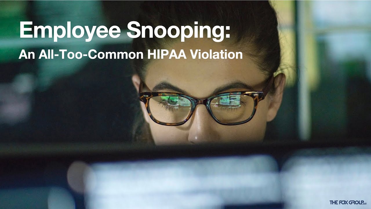 Employee Snooping: An-All-Too Common HIPAA Violation