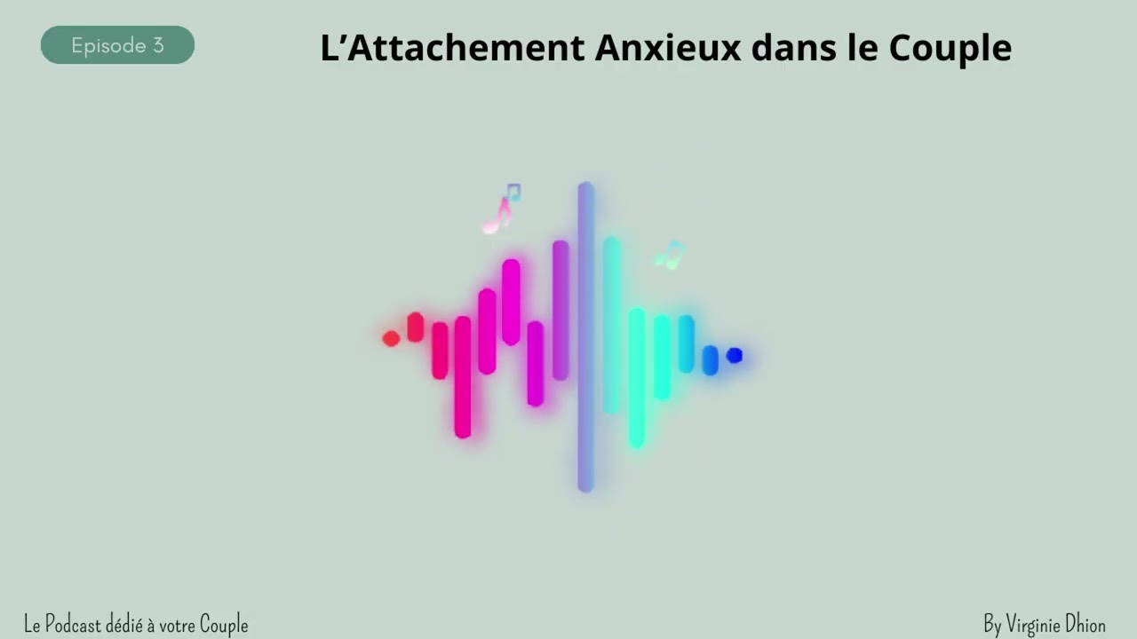Episode 3 - Les Dynamiques relationnelles - L'Attachement Anxieux