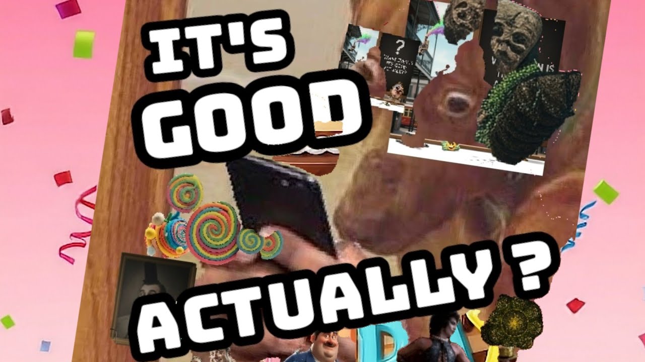 Is It Good Actually?!