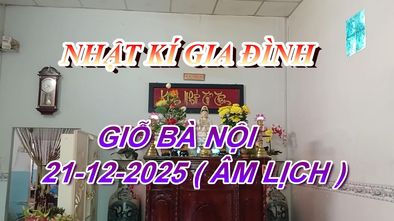 Giỗ Bà Nội 21-12-2025 ( âm lịch ) l NHẬT KÍ GIA ĐÌNH