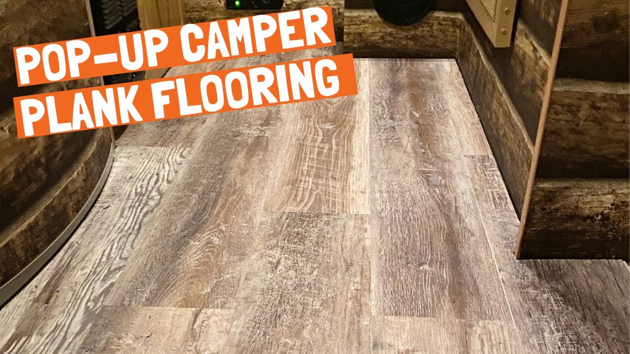 Pop Up Camper Makeover- FLOORS! DIY Vinyl Plank Flooring