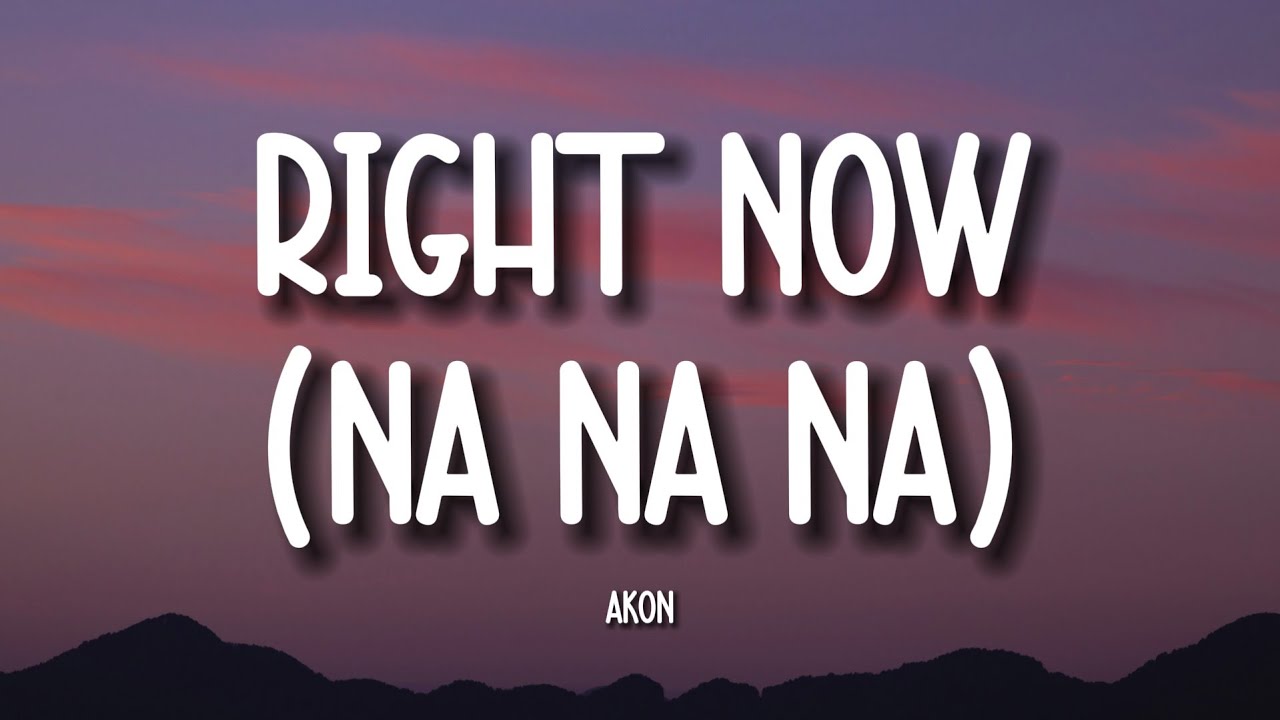 Akon - Right Now Na Na Na (Lyrics)