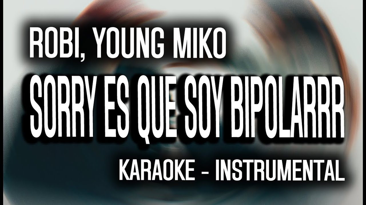 ROBI, Young Miko - sorry es que soy bipolarrr (KARAOKE - INSTRUMENTAL)