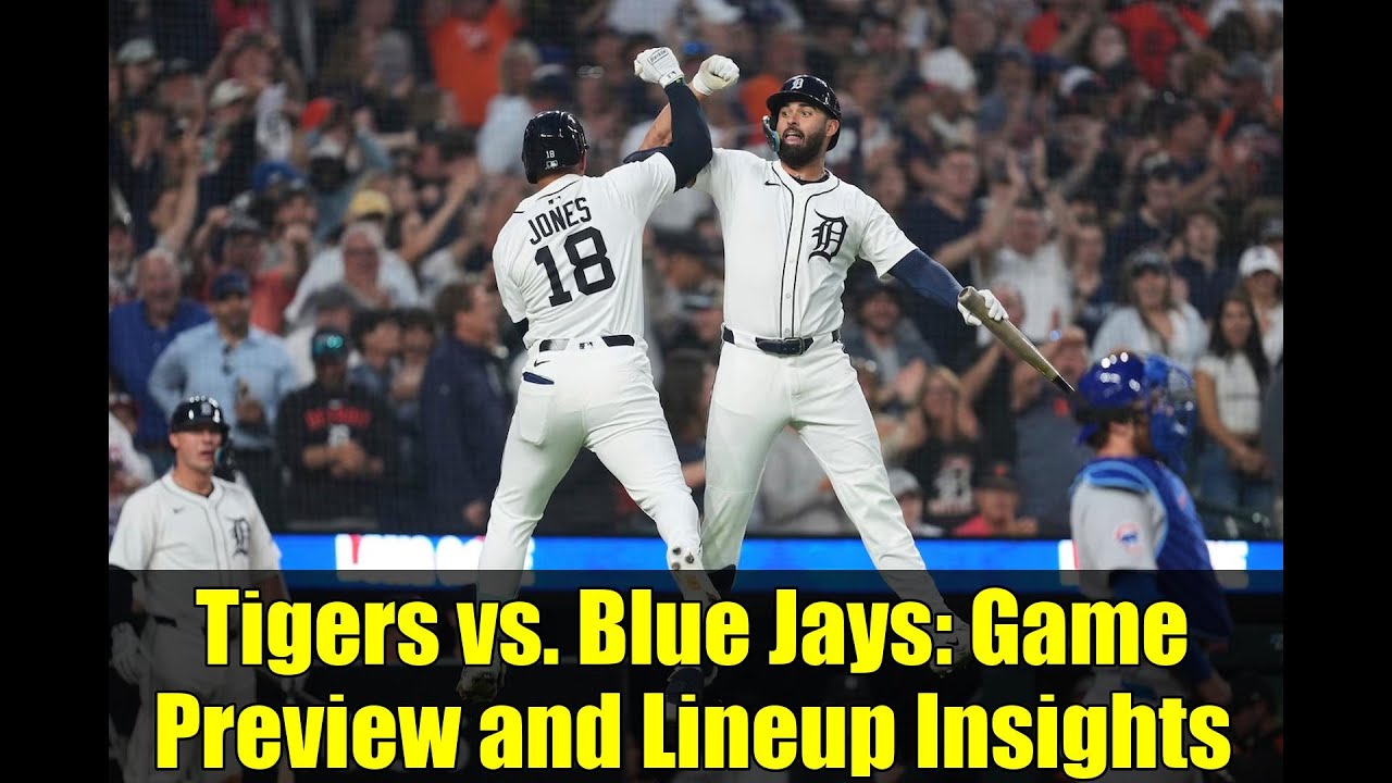 Tigers vs. Blue Jays: Game Preview and Lineup Insights