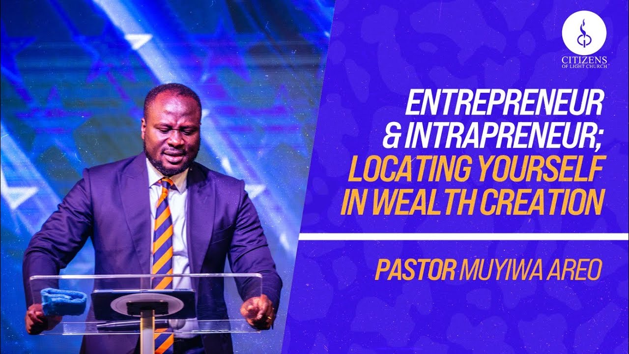 Entrepreneur and Intrapreneur: Locating Yourself In Wealth Creation | Pastor Muyiwa Areo