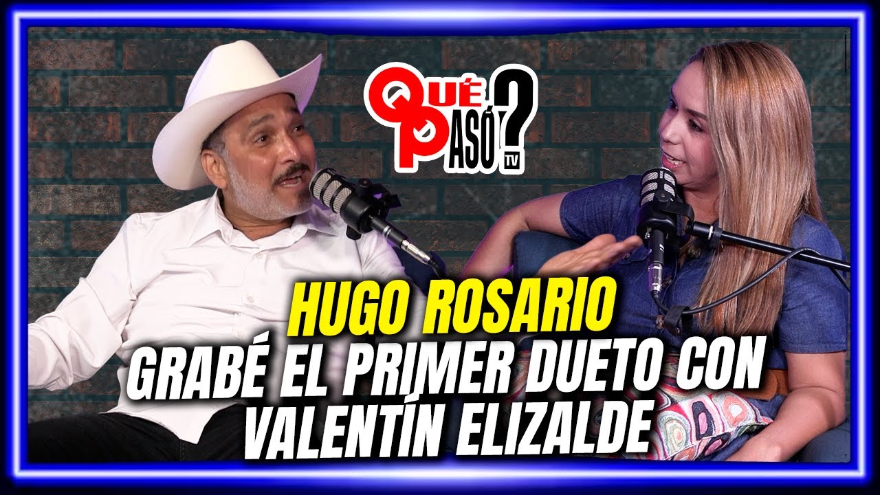 EL PRIMER DUETO CON VALENT&Iacute;N ELIZALDE FUE CONMIGO: HUGO ROSARIO HABLA POR PRIMERA VEZ