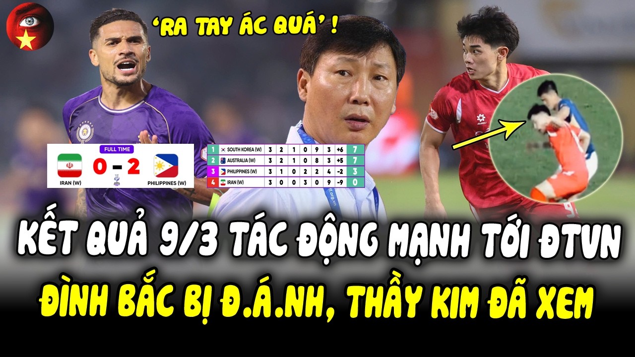 Kết Quả 9/3 Tác Động Mạnh ĐT Nữ VN, Sốc Khi Đình Bắc Bị Đàn Anh Đ.Á.NH Ngay Trên Sân, HLV Kim ĐãNhắm