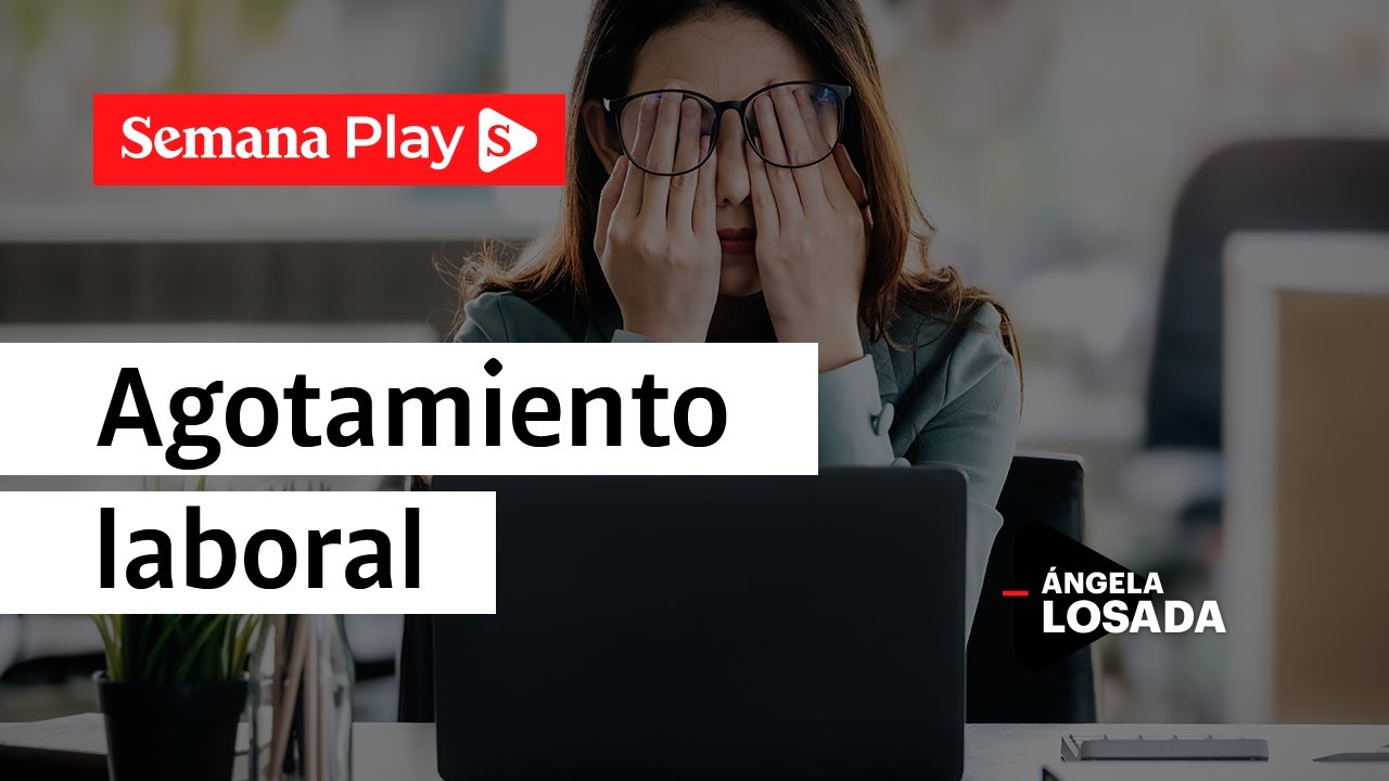 Causas del agotamiento laboral y c&oacute;mo enfrentarlo | &Aacute;ngela Losada en EficienteMENTE - Semana Play
