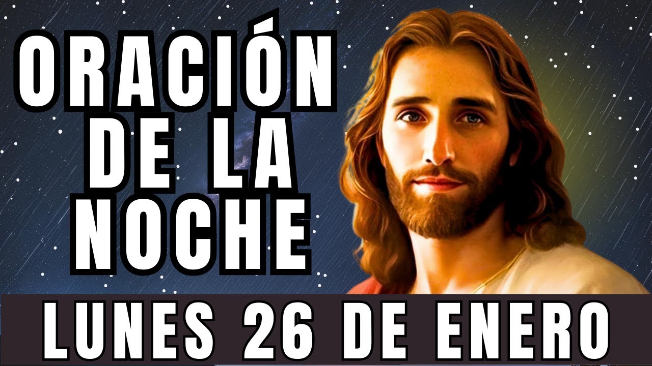 Oración de la noche de hoy, LUNES, 26 de ENERO de 2026.
