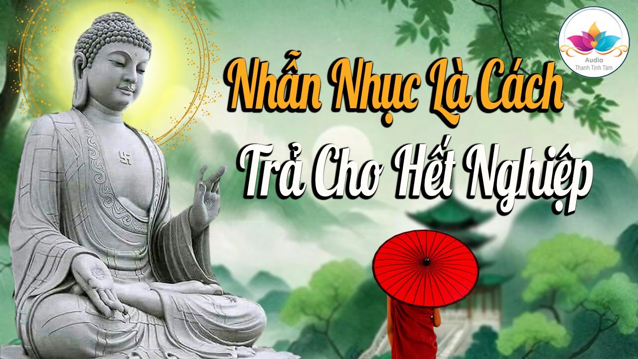 Phật Dạy Biết Nhẫn Nhục Là Cách Trả Cho Hết Nghiệp - Audio Thanh Tịnh Tâm