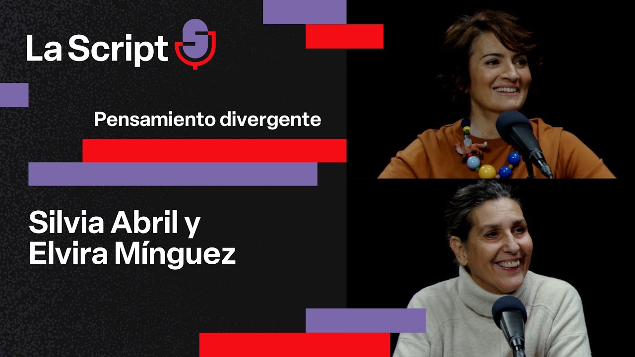 La Script | Pensamiento divergente | Silvia Abril y Elvira M&iacute;nguez