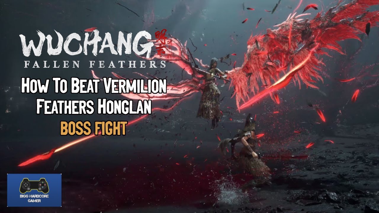 Wuchang: Fallen Feathers - How To Beat Vermilion Feathers Honglan - Boss Fight