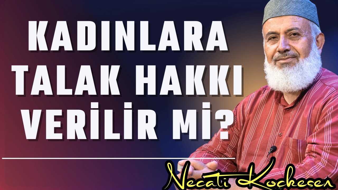 Kadınlara Talak (Boşama Hakkı ) Verilir Mi? - Necati Koçkesen