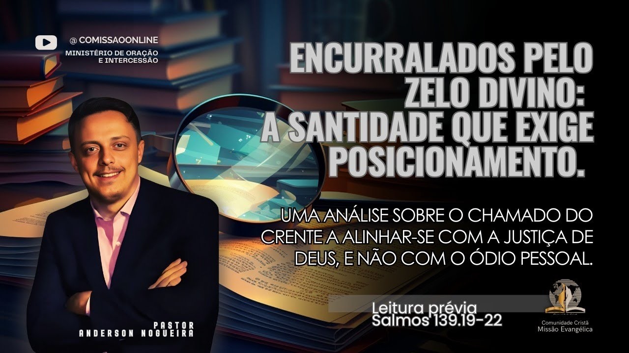 PASTOR ANDERSON NOGUEIRA - ENCURRALADOS PELO ZELO DIVINO: A SANTIDADE QUE EXIGE POSICIONAMENTO.