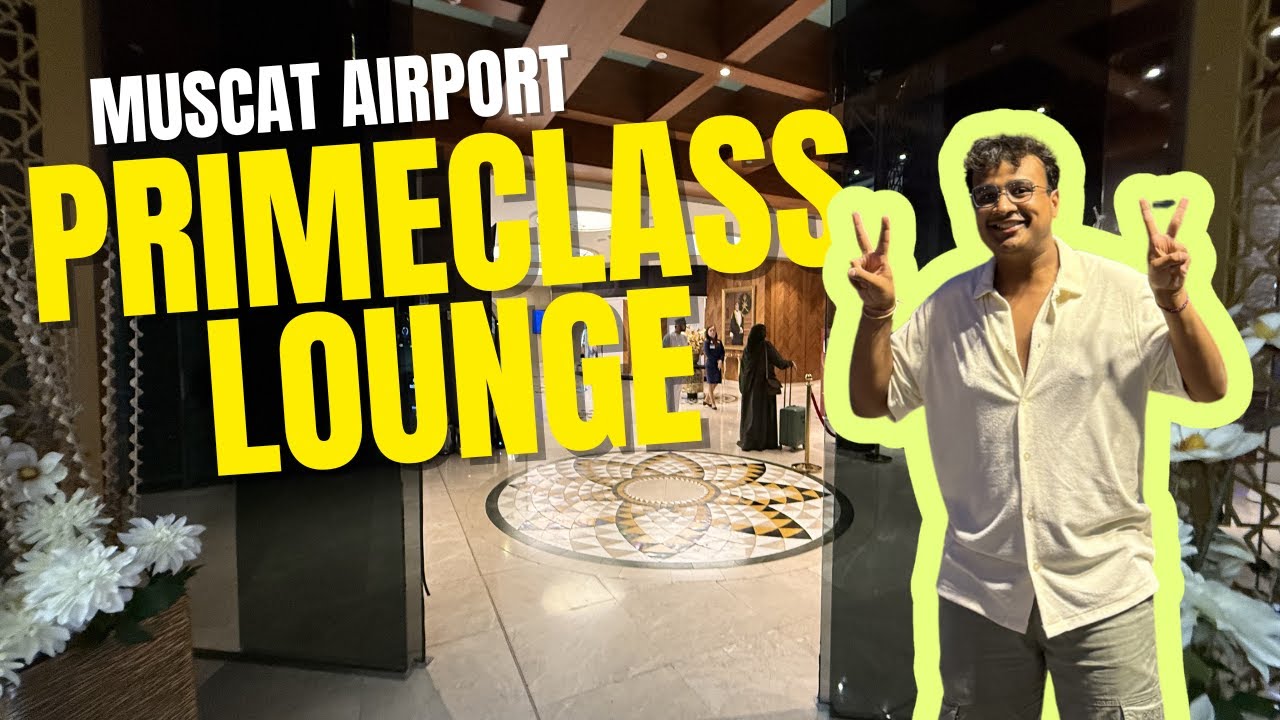 MUSCAT OMAN PrimeClass Lounge Experience and Inclusions - MUST Halt in Layovers