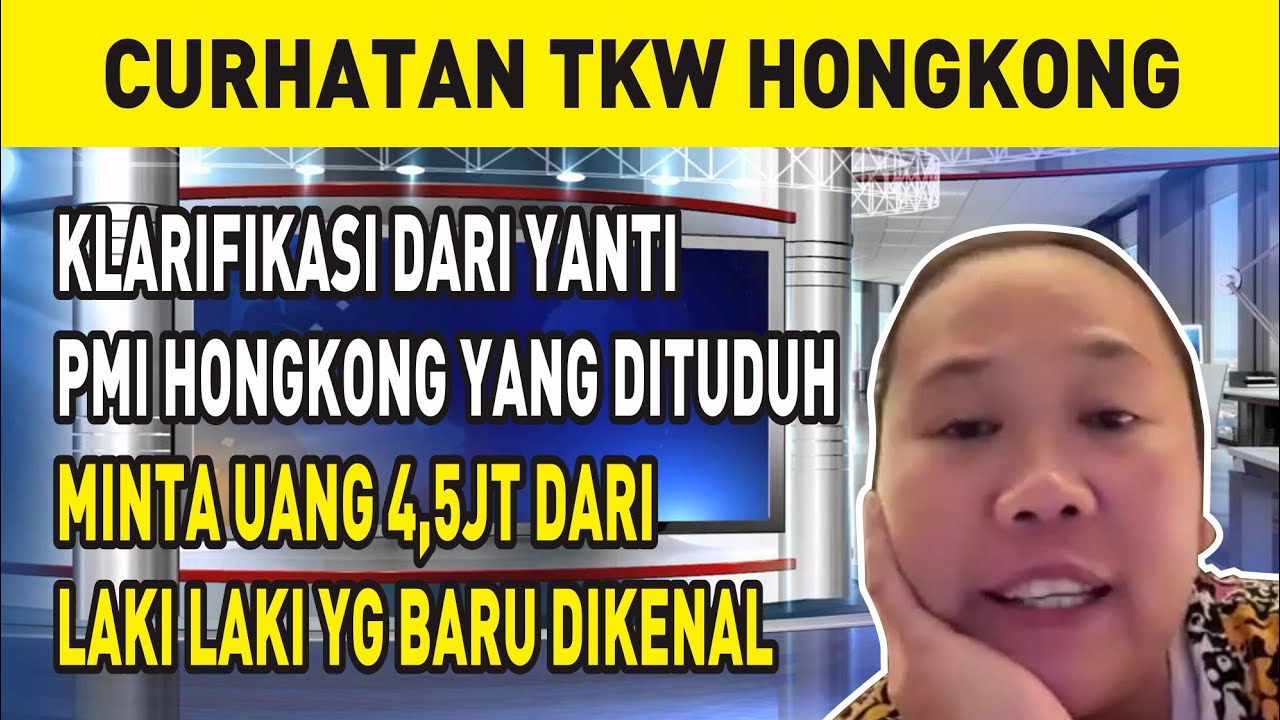 KLARIFIKASI DARI YANTI PMI HONGKONG YANG DITUDUH MINTA UANG 4,5JT DARI LAKI LAKI YG BARU DIKENAL