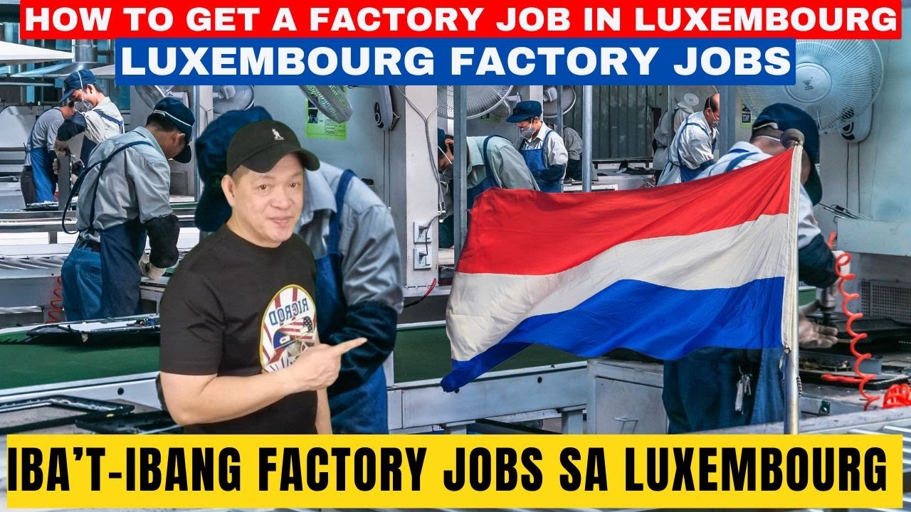 LUXEMBOURG FACTORY JOBS | HIGH PAYING WORK OPPORTUNITIES IN EUROPE